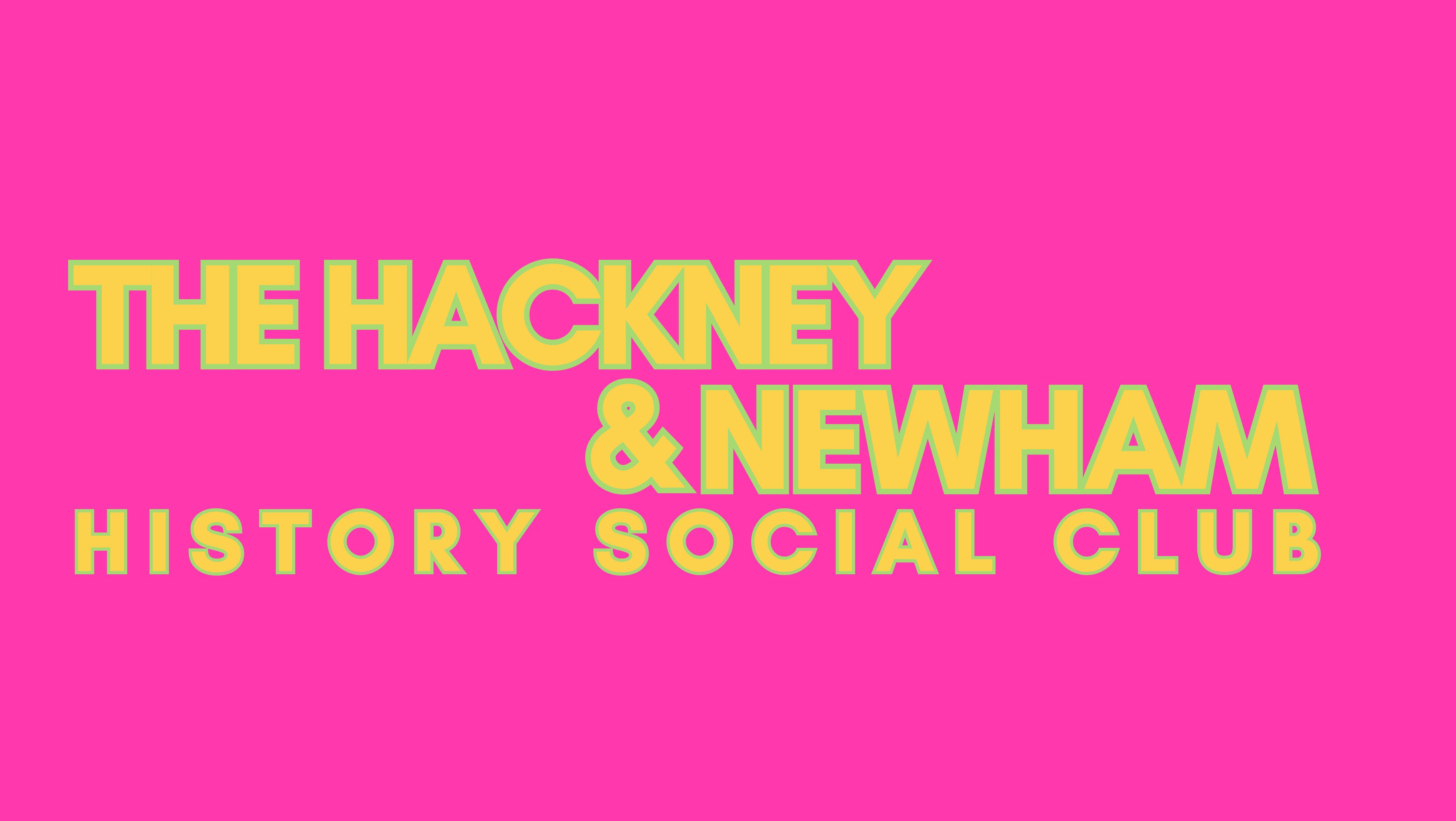 Text on a pink background - the Text reads ' The Hackney & Newham History Social Club'